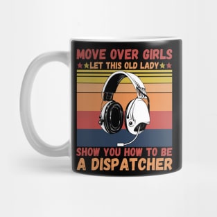 Move Over Girls Let This Old Lady Show You HowTo Be A Dispatcher Mug